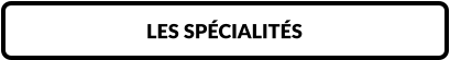 LES SPÉCIALITÉS