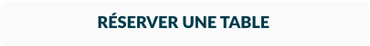 RÉSERVER UNE TABLE