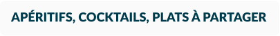 APÉRITIFS, COCKTAILS, PLATS À PARTAGER