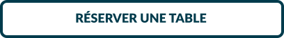 RÉSERVER UNE TABLE