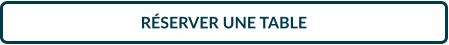 RÉSERVER UNE TABLE