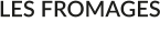 LES FROMAGES